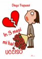 IN 3 MESI MI HAI UCCISO